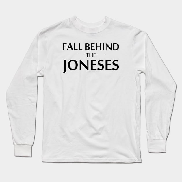 Fall Behind The Joneses Long Sleeve T-Shirt by esskay1000